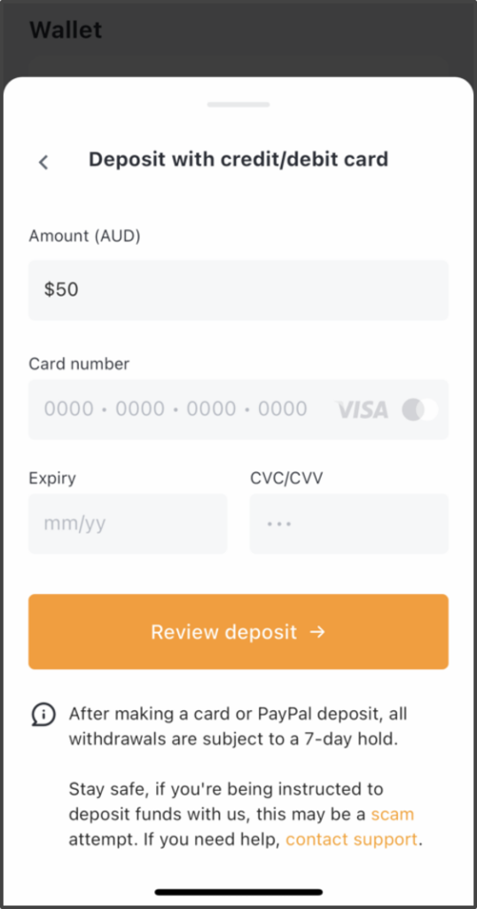 Enter the deposit amount and your card details. After making a card or PayPal deposit, all withdrawals are subject to a 7-day hold.